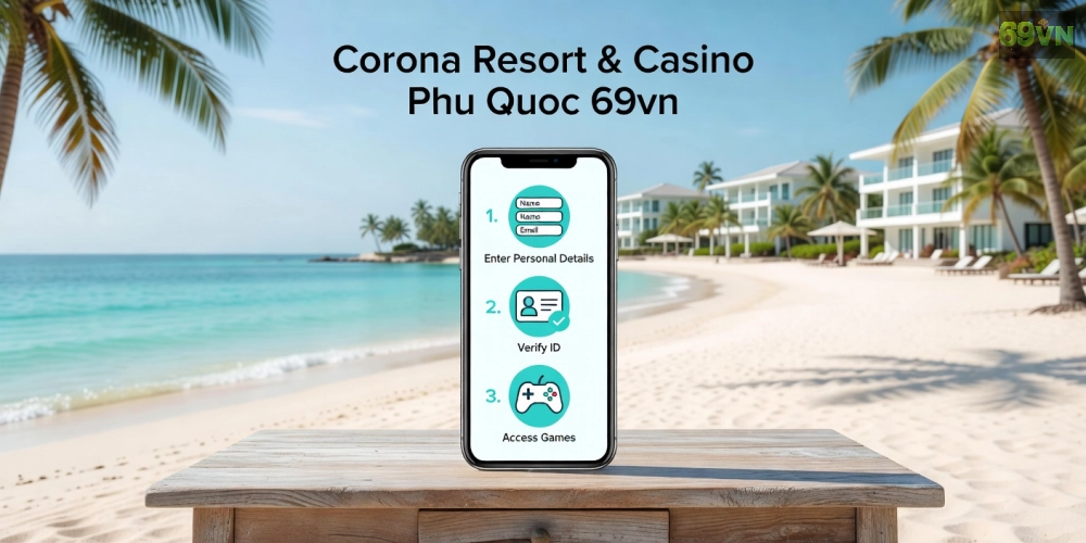 Hướng dẫn từng bước đăng ký tài khoản và bắt đầu chơi tại Corona Resort & Casino Phú Quốc 69vn